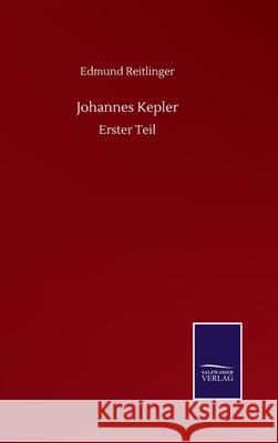 Johannes Kepler: Erster Teil Edmund Reitlinger 9783752511512 Salzwasser-Verlag Gmbh - książka