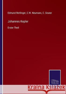 Johannes Kepler: Erster Theil Edmund Reitlinger, C W Neumann, C Gruner 9783375060121 Salzwasser-Verlag - książka