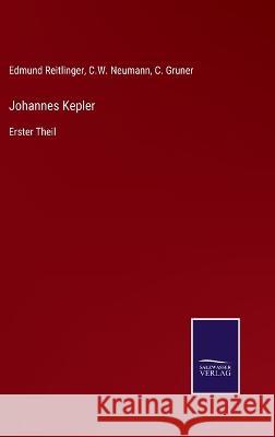 Johannes Kepler: Erster Theil Edmund Reitlinger, C W Neumann, C Gruner 9783375060138 Salzwasser-Verlag - książka