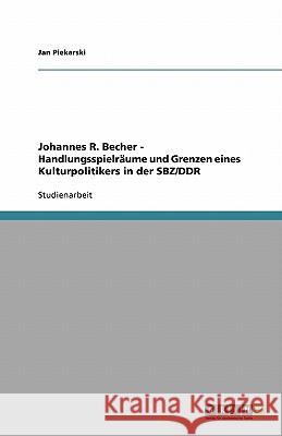 Johannes R. Becher - Handlungsspielräume und Grenzen eines Kulturpolitikers in der SBZ/DDR Jan Piekarski 9783640126354 Grin Verlag - książka