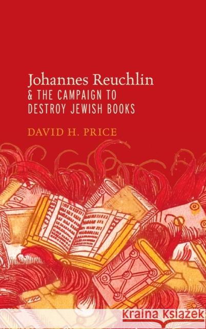 Johannes Reuchlin and the Campaign to Destroy Jewish Books David Price   9780195394214 Oxford University Press Inc - książka