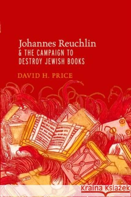 Johannes Reuchlin and the Campaign to Destroy Jewish Books David H. Price   9780199974948 Oxford University Press Inc - książka