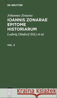 Johannes Zonaras: Ioannis Zonarae Epitome Historiarum. Vol. 3 Johannes Zonaras, Ludwig Dindorf, Charles DuFresne Ducange, No Contributor 9783112423097 De Gruyter - książka