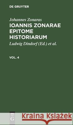 Johannes Zonaras: Ioannis Zonarae Epitome Historiarum. Vol. 4 Johannes Zonaras, Ludwig Dindorf, Charles DuFresne Ducange, No Contributor 9783112423134 De Gruyter - książka