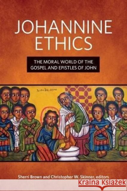 Johannine Ethics: The Moral World of the Gospel and Epistles of John Christopher W. Skinner Sherri Brown 9781451496468 Fortress Press - książka