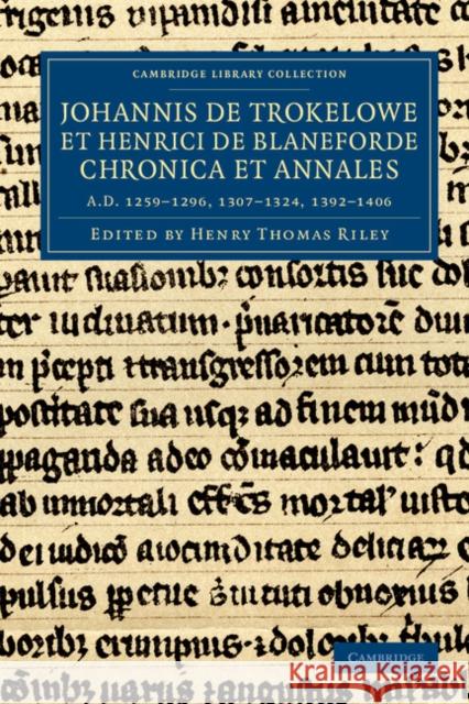 Johannis de Trokelowe Et Henrici de Blaneforde Chronica Et Annales: Ad 1259-1296, 1307-1324, 1392-1406 Riley, Henry Thomas 9781108046817 Cambridge University Press - książka