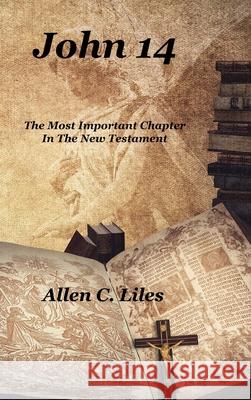 John 14: The Most Important Chapter In The New Testament Allen C. Liles 9781951776305 Positive Imaging, LLC - książka