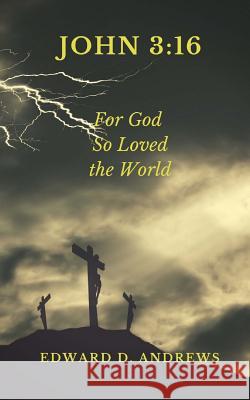 John 3: 16: For God So Loved the World Edward D. Andrews 9781945757563 Christian Publishing House - książka