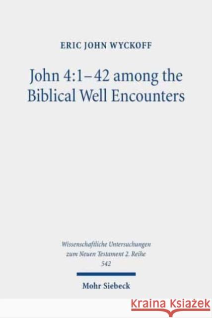 John 4:1-42 Among the Biblical Well Encounters: Pentateuchal and Johannine Narrative Reconsidered Eric John Wyckoff 9783161596148 Mohr Siebeck - książka