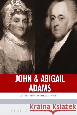 John & Abigail Adams: America's First Political Couple Charles River Editors 9781494239343 Createspace - książka