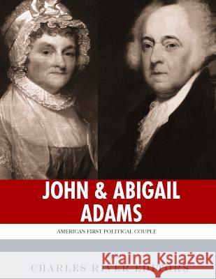 John & Abigail Adams: America's First Political Couple Charles River Editors 9781981889143 Createspace Independent Publishing Platform - książka