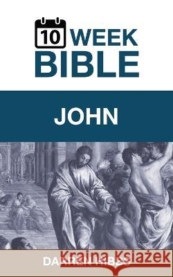 John: A 10 Week Bible Study Darren Hibbs   9780999731291 1 Week Books - książka