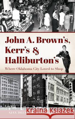 John A. Brown's, Kerr's & Halliburton's: Where Oklahoma City Loved to Shop Ajax Delvecki Larry Johnson 9781540201027 History Press Library Editions - książka