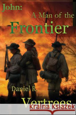 John: A Man of the Frontier Dr Daniel R. Vertrees 9781519110176 Createspace - książka