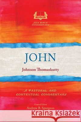 John: A Pastoral and Contextual Commentary Johnson Thomaskutty 9781786412348 Langham Global Library - książka