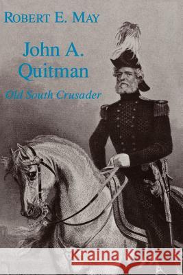 John A. Quitman: Old South Crusader May, Robert E. 9780807112076 Louisiana State University Press - książka