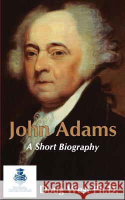 John Adams - A Short Biography Doug West 9781523452996 Createspace Independent Publishing Platform - książka