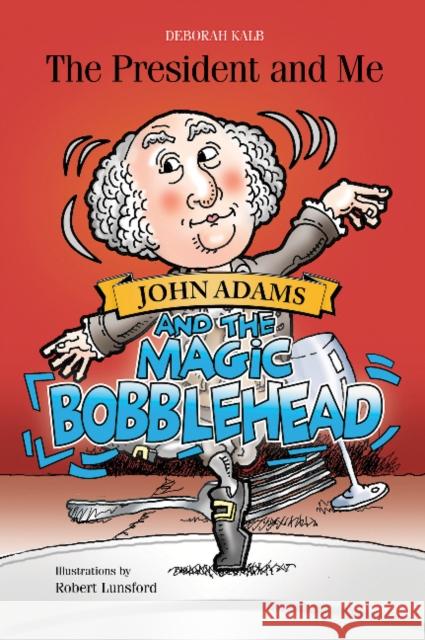 John Adams and the Magic Bobblehead: John Adams and the Magic Bobblehead Kalb, Deborah 9780764355561 Schiffer Publishing - książka