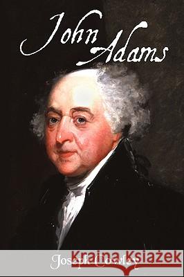 John Adams: Architect of Freedom (1735-1826) Cowley, Joseph 9781440147043 iUniverse.com - książka