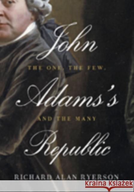 John Adams's Republic: The One, the Few, and the Many Ryerson, Richard Alan 9781421419220 Johns Hopkins University Press - książka