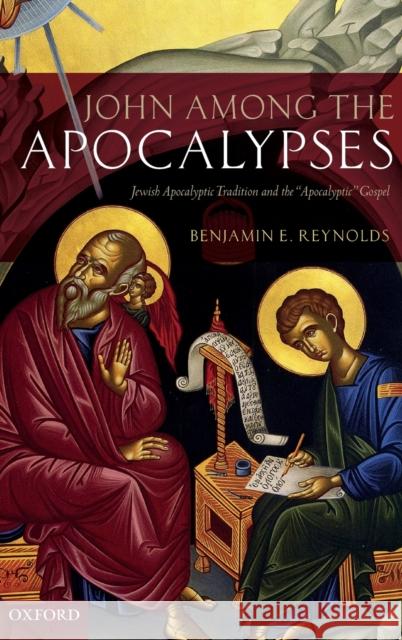 John Among the Apocalypses: Jewish Apocalyptic Tradition and the 'Apocalyptic' Gospel Reynolds, Benjamin E. 9780198784241 Oxford University Press - książka