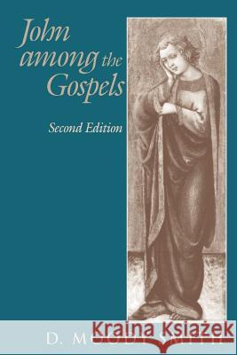 John Among the Gospels: Second Edition D. Moody Smith 9781570034466 University of South Carolina Press - książka