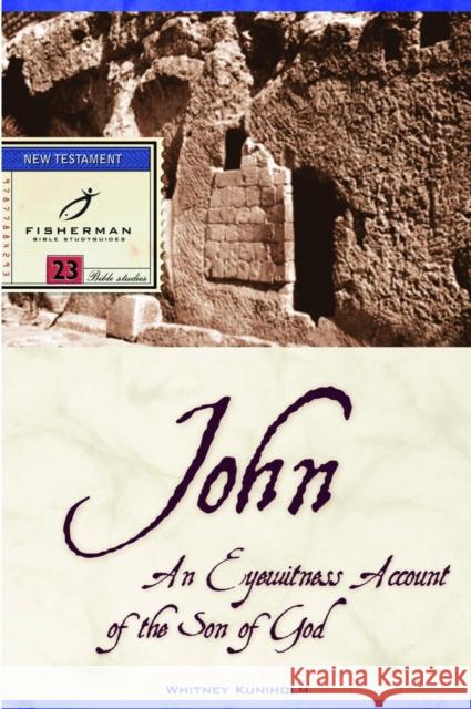 John: An Eyewitness Account of the Son of God Whitney T. Kuniholm 9780877884293 Shaw Books - książka