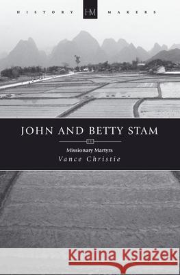 John And Betty Stam: Missionary Martyrs Vance Christie 9781845503765 Christian Focus Publications Ltd - książka