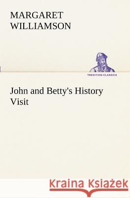 John and Betty's History Visit Margaret Williamson 9783849171926 Tredition Classics - książka
