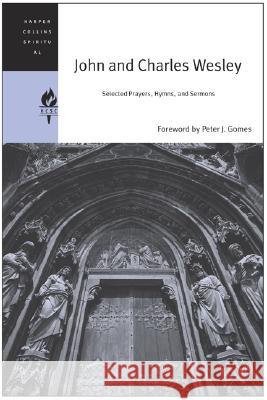 John and Charles Wesley: Selected Prayers, Hymns, and Sermons Harpercollins Spiritual Classics, Charles Wesley, Spiritual Classics HarperCollins 9780060576516 HarperOne - książka