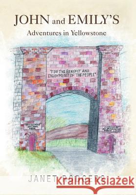 John and Emily's Adventures in Yellowstone Janet Rodgers 9781469137551 Xlibris Corporation - książka