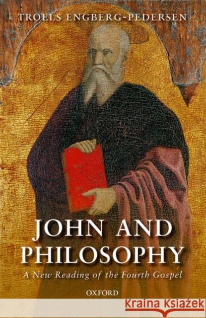 John and Philosophy: A New Reading of the Fourth Gospel Troels Engberg-Pedersen 9780198792505 Oxford University Press, USA - książka