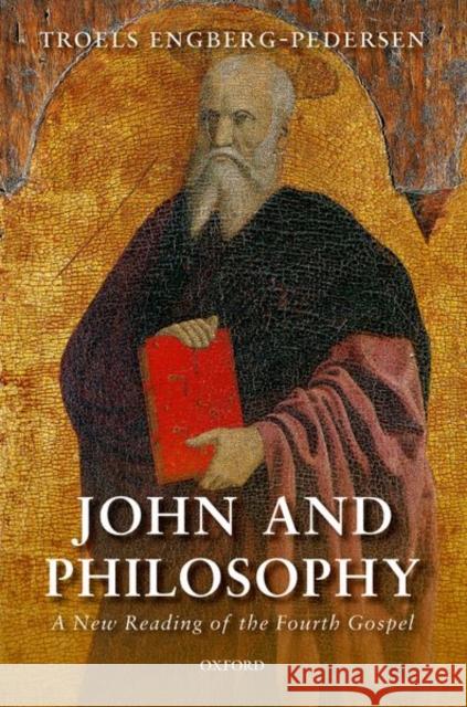 John and Philosophy: A New Reading of the Fourth Gospel Troels Engberg-Pedersen 9780198809258 Oxford University Press, USA - książka