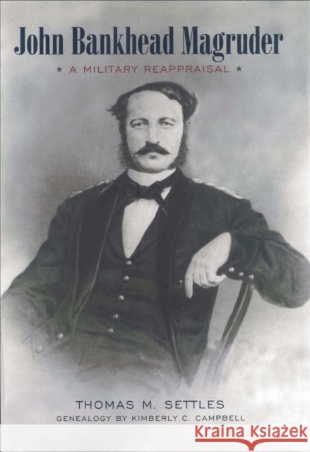 John Bankhead Magruder: A Military Reappraisal Thomas Michael Settles 9780807133910 Louisiana State University Press - książka