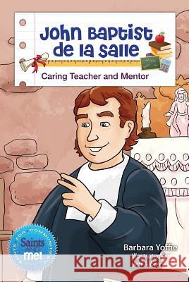 John Baptist de la Salle: Caring Teacher and Mentor Barbara Yoffie Jeff Albrecht 9780764825538 Liguori Publications - książka