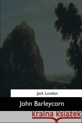 John Barleycorn Jack London 9781544634104 Createspace Independent Publishing Platform - książka