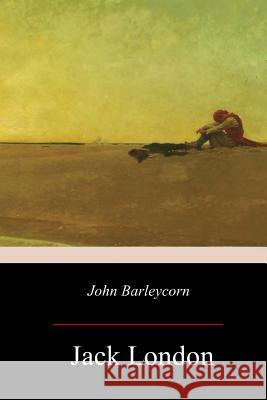 John Barleycorn Jack London 9781979407540 Createspace Independent Publishing Platform - książka