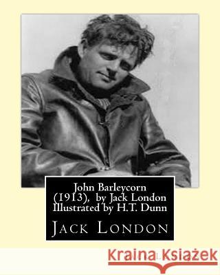 John Barleycorn (1913), by Jack London Illustrated by H.T. Dunn Jack London 9781533660824 Createspace Independent Publishing Platform - książka
