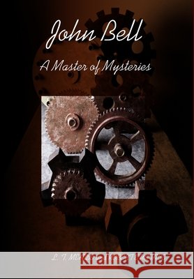 John Bell - A Master of Mysteries L. T. MEADE and ROBERT EUSTACE 9781304838513 Lulu.com - książka