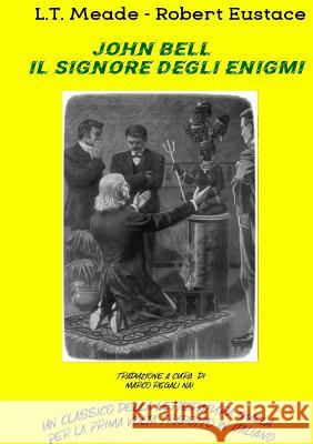 John Bell, il signore degli enigmi Robert Eustace, L. T. Meade 9780244159108 Lulu.com - książka