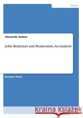John Betjeman and Modernism. An Analysis Ahmed M. Hashim 9783668317147 Grin Verlag - książka