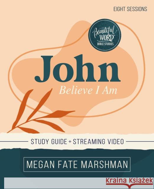 John Bible Study Guide Plus Streaming Video: Believe I Am Marshman, Megan Fate 9780310152651 HarperChristian Resources - książka