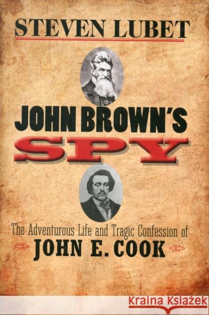 John Brown's Spy: The Adventurous Life and Tragic Confession of John E. Cook Lubet, Steven 9780300180497  - książka