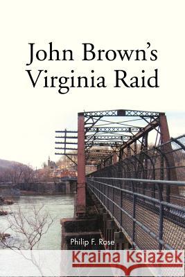 John Brown's Virginia Raid Philip F. Rose 9781466964860 Trafford Publishing - książka