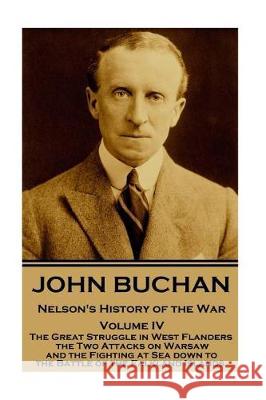 John Buchan - Nelson's History of the War - Volume IV (of XXIV): The Great Struggle in West Flanders, the Two Attacks on Warsaw, and the Fighting at S John Buchan 9781787374874 Conflict Publishing - książka
