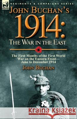 John Buchan's 1914: the War in the East-the First Months of the First World War on the Eastern Front-June to December 1914 Buchan, John 9781782824381 Leonaur Ltd - książka
