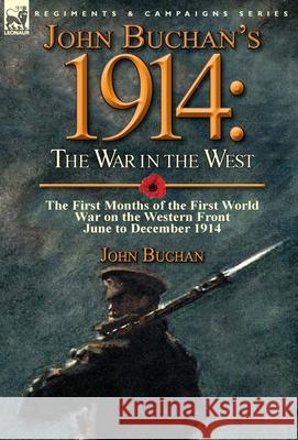 John Buchan's 1914: the War in the West-the First Months of the First World War on the Western Front-June to December 1914 Buchan, John 9781782822813 Leonaur Ltd - książka