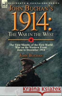 John Buchan's 1914: the War in the West-the First Months of the First World War on the Western Front-June to December 1914 Buchan, John 9781782822820 Leonaur Ltd - książka