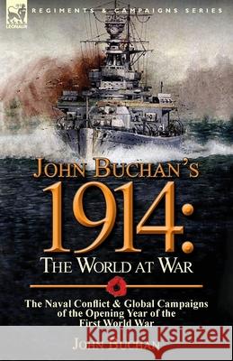 John Buchan's 1914: the World at War-The Naval Conflict & Global Campaigns of the Opening Year of the First World War John Buchan (The Surgery, Powys) 9781782823063 Leonaur Ltd - książka
