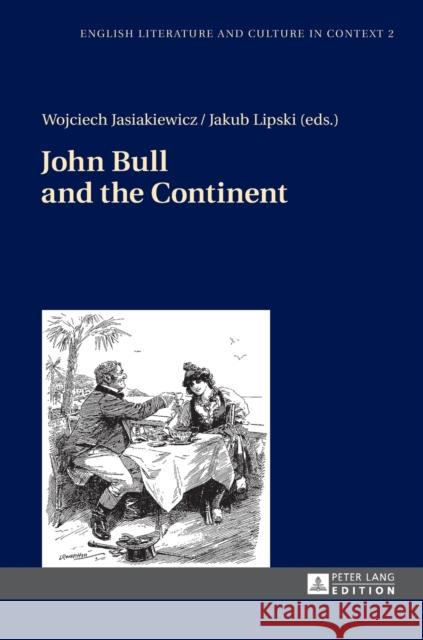 John Bull and the Continent Wojciech Jasiakiewicz Jakub Lipski  9783631653203 Peter Lang AG - książka